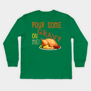 Pour Some Gravy On Me -Turkey Kids Long Sleeve T-Shirt